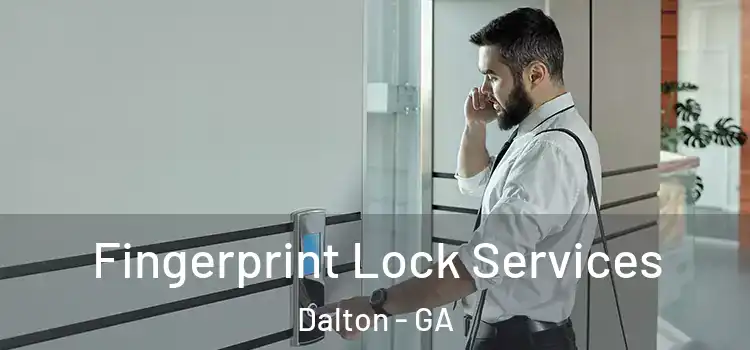  Fingerprint Lock Services Dalton - GA