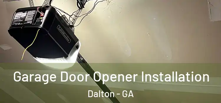  Garage Door Opener Installation Dalton - GA