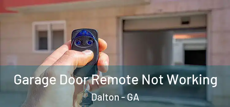 Garage Door Remote Not Working Dalton - GA