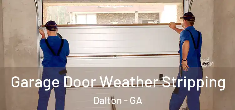  Garage Door Weather Stripping Dalton - GA
