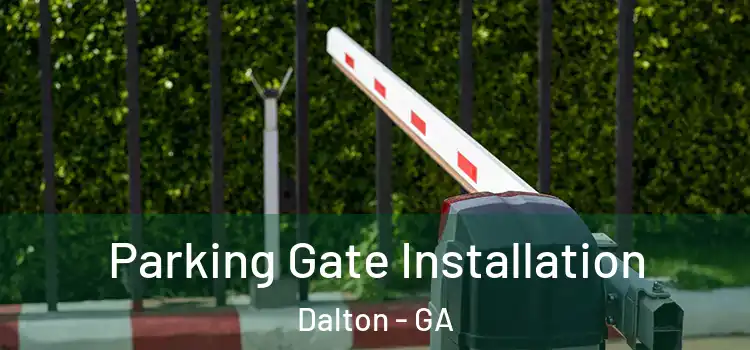 Parking Gate Installation Dalton - GA