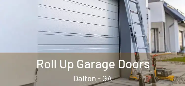  Roll Up Garage Doors Dalton - GA